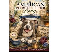 American Pit Bull Terrier Cozy Coloring Book: Loving Hearts. Loyal Souls. Cozy Companions