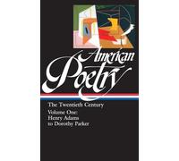 American Poetry: Twentieth Century Vol. 1 – Henry Adams a Dorothy Parker – LOA #115