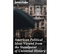 American Political Ideas Viewed From The Standpoint Of Universal Histo