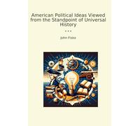 American Political Ideas Viewed from the Standpoint of Universal History (Classic Books)