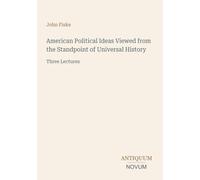 American Political Ideas Viewed from the Standpoint of Universal History: Three Lectures