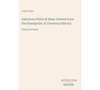 American Political Ideas Viewed from the Standpoint of Universal History: Three Lectures