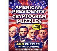 AMERICAN PRESIDENTS’ CRYPTOGRAM PUZZLES: 400 Cryptogram Puzzles with Solutions Large Print Edition for Seniors & Adults