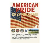 American Pride Cryptograms: 100 Large Print Cryptogram Puzzles with Quotes on Freedom, Bravery, and Service - Celebrate American Pride and Honor Our Veterans!
