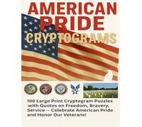 American Pride Cryptograms: 100 Large Print Cryptogram Puzzles with Quotes on Freedom, Bravery, and Service - Celebrate American Pride and Honor Our Veterans!