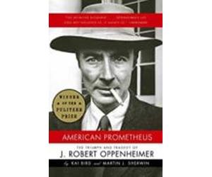 American Prometheus: The Triumph And Tragedy Of J. Robert Oppenheimer