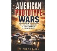 American Prototype Wars: The Rise, Fall, and Rebirth of Sports Car Racing in the United States