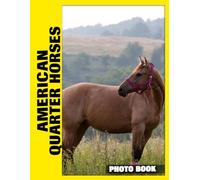 American Quarter Horses Photo Book: Elegant Equine Beauty Captured In Majestic Photography Featuring Athletic Builds And Graceful Movements In Western Settings