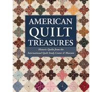 American Quilt Treasures: Historic Quilts from the International Quilt Study Center and Museum