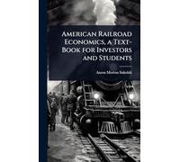 American Railroad Economics, a Text-Book for Investors and Students