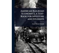 American Railroad Economics, a Text-Book for Investors and Students