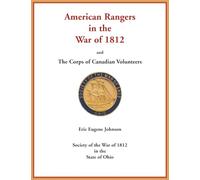 American Rangers in the War of 1812 and The Corps of Canadian Volunteers
