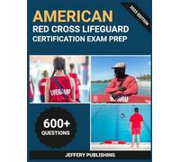 American Red Cross Lifeguard Certification Exam Prep 2025: Comprehensive Test Prep with Practice Questions, Emergency Scenarios, and Essential Knowledge for Lifeguard Certification Success