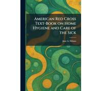 American Red Cross Text-Book on Home Hygiene and Care of the Sick