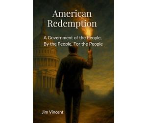 American Redemption: A Government of the People, by the People, for the People: 3 (The American Renewal)
