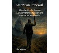 American Renewal: A Manifesto for Resistance, A Blueprint for Restoration, and A Vision for Redemption: 1 (The American Renewal)