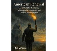 American Renewal: A Manifesto for Resistance, A Blueprint for Restoration, And a Vision for Renewal (The American Renewal Series)