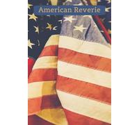 American Reverie: Old Glory Journal Vol 3: A Patriotic Keepsake for Flag Day, Fourth of July & Everyday PrideA Patriotic Keepsake for Flag Day, Fourth of July & Everyday Pride