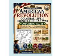 American Revolution Colonial Life & French & Indian War Coloring Pages: 35 Coloring Pages + 3 Vocabulary Glossaries + Teacher's Guide | Zero-Prep, Standards-Aligned | Ready-to-Use for Grades 4-8