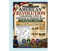American Revolution Colonial Life & French & Indian War Coloring Pages: 35 Coloring Pages + 3 Vocabulary Glossaries + Teacher's Guide | Zero-Prep, Standards-Aligned | Ready-to-Use for Grades 4-8