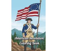 American Revolution Coloring Book: 30 Detailed 1776 Patriot and British Redcoat Uniforms: A Portable History Activity for Kids and Adults Featuring Continental Soldiers, Hessians, and French Allies
