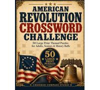 American Revolution Crossword Challenge: 50 Large Print Revolutionary War Crossword Puzzles for Adults & Seniors - Battles, Founding Fathers & the ... Answer Key (Large Print Crossword Challenge)