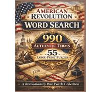 American Revolution Word Search: 55 Large-Print Puzzles with 990 Authentic Revolutionary War Terms: A Patriotic History Puzzle Book Featuring Battles, Founding Fathers, and Colonial America