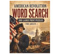 American Revolution Word Search Puzzle Book for Adults: 100 Large Print Puzzles About Patriots, Battles, Founding Ideas, and the Birth of the United States