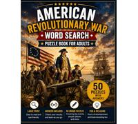 American Revolutionary War Word Search: 50 Large Print Puzzles Featuring the Founding Fathers, Battles, Heroes, Military Life, and Historic Events of ... Revolution (American History Word Search)