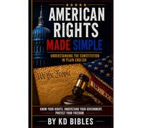 American Rights Made Simple: Understanding the Constitution in Plain English