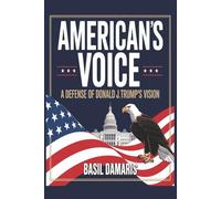 American’s Voice: A Defense of Donald J. Trump’s vision.