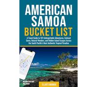 American Samoa Bucket List: A Travel Guide to 101 Unforgettable Adventures, Cultural Gems, Natural Wonders, and Hidden Island Escapes Across the South Pacific’s Most Authentic Tropical Paradise