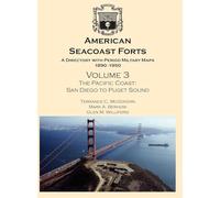 American Seacoast Forts: A Directory with Period Maps 1890-1950. Volume 3 The Pacific Coast