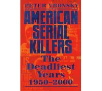 American Serial Killers: The Deadliest Years 1950-2000
