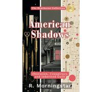 American Shadows: Obsession, Conspiracy, and Inherited Guilt (The Hawthorne Collection: Reimaginings of the American inheritance we can't escape.)