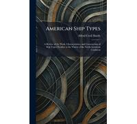 American Ship Types: A Review of the Work, Characteristics, and Construction of Ship Types Peculiar to the Waters of the North American Continent