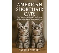 American Shorthair Cats: The Complete Beginner’s Guide to a Friendly, Low-Maintenance Family Pet