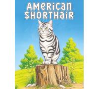 American Shorthair: Heartwarming and relaxing cat scenes filled with playful moments, gentle expressions, and cozy everyday charm for creative stress relief (My Cute Cats Collection)
