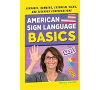 American Sign Language Basics: Alphabet, Numbers, Essential Signs, and Everyday Conversations