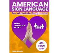 American Sign Language for Absolute Beginners: A Simple Daily ASL Learning Formula to Rebuild Family Bonds with Easy-to-Follow Illustrations and a Proven Path that Bridges the Silence | App included