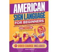 American Sign Language for Beginners: Master ASL to Connect with Loved Ones in Just 7 Minutes a Day | Includes Large Step-by-Step Visuals, Full Video Course & Real-Life Scenarios