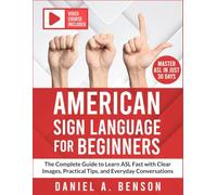 American Sign Language for Beginners: The Complete Guide to Learn ASL Fast with Clear Images, Practical Tips, and Everyday Conversations | Video Course Included