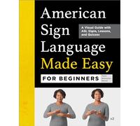American Sign Language Made Easy for Beginners: A Visual Guide with ASL Signs, Lessons, and Quizzes