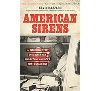 American Sirens: The Incredible Story of the Black Men Who Became America's First Paramedics