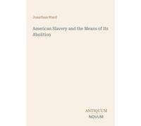 American Slavery and the Means of Its Abolition