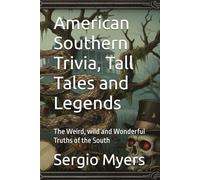 American Southern Trivia, Tall Tales and Legends: The Weird, wild and Wonderful Truths of the South