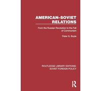 American-Soviet Relations: From the Russian Revolution to the Fall of Communism (Routledge Library Editions: Soviet Foreign Policy)