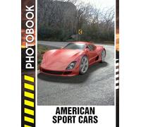 American Sport Cars Photo Book: A Stunning Visual Journey Through Iconic Sports Cars and Legendary Muscle Machines | Vehicle Photobook