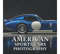 American Sports Cars PhotoBook: Compelling Photos Of American Sports Cars Collection As A Perfect Gift Idea For Family Relatives Friends Lover All Age