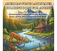 American State Landscapes Coloring Book For Adults: 50 Relaxing Nature Scenes with Wildlife, Mountains, Forests, Animals, Rivers and Lakes for Stress Relief